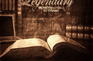 MoneyBaghdad – Legendary (Mixtape) (Hosted by DJ Drama)