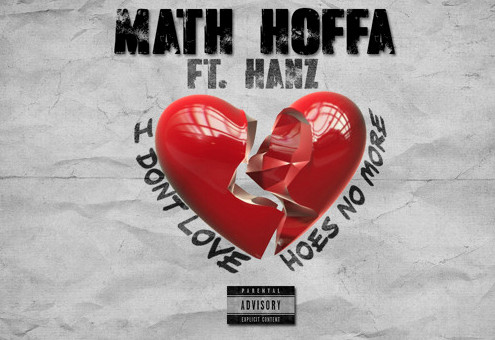 Math Hoffa – I Don’t Love Hoes No More Ft. Hanz