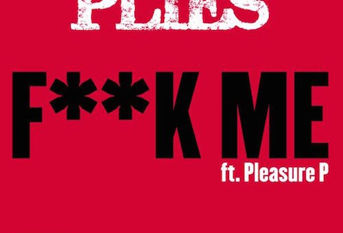 Plies – Fuck Me Ft. Pleasure P
