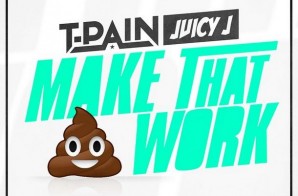 T-Pain – Make That Work Ft. Juicy J
