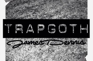James Dennis – Trap Goth (Mixtape)