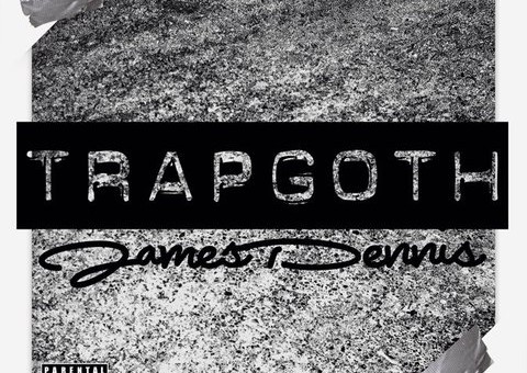 James Dennis – Trap Goth (Mixtape)