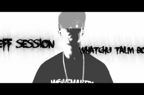Jeff Session – Whatchu Talm Bout (Video)