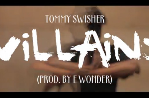 Tommy Swisher – Villains (Video) (Prod by E Wonder)