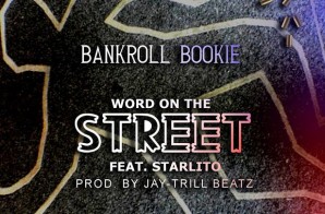 Bankroll Bookie x Starlito – Word On The Streets (Prod. by Jay Trill Beatz)
