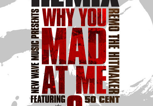 Remo The Hitmaker – Why U Mad At Me? Ft. 50 Cent (Remix)