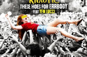 Khaotic – These Hoes For Errbody FT. YFN Lucci (Remix)