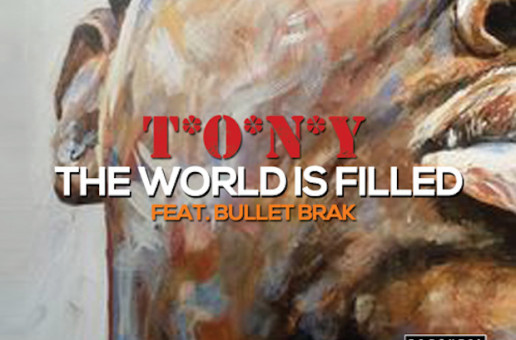 T.O.N.Y. – The World Is Filled Ft. Bullet Brak
