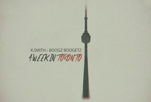 Boogz Boogetz & K Smith – A Week In Toronto (Mixtape)