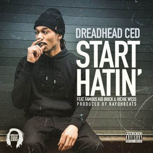 DHC-Start-Hatin-COVER-500x500 Dreadhead Ced - Start Hatin' Ft Richie Wess & Famous Kid Brick  