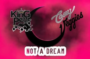 King Pen & DJ Wellz – Not A Dream Ft. Casey Veggies