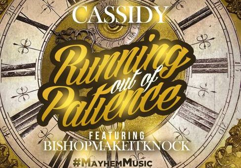 Cassidy – Running Out Of Patience