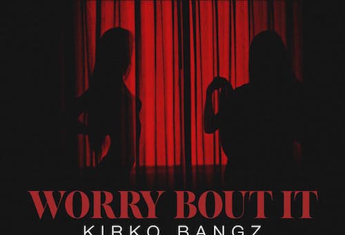 Kirko Bangz – Worry Bout It Ft. Fetty Wap