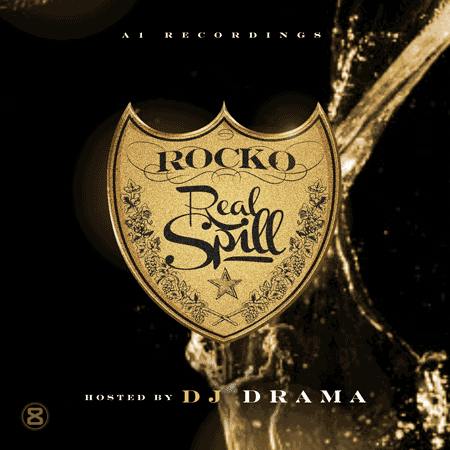 real-spill Rocko - Real Spill (Mixtape) (Hosted by DJ Drama)  