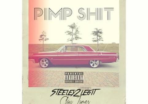 Steely2Legit – Pimp Sh*t Ft. Clay James