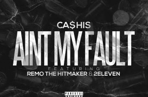 Ca$his – Aint My Fault Ft. Remo The Hitmaker & 2Eleven
