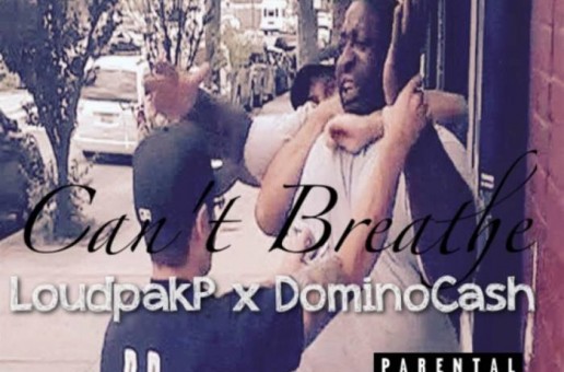 Loudpak P – Can’t Breathe  Ft Dominio Cash