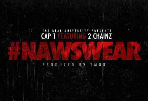 Cap 1 x 2 Chainz – #NAWSWEAR (Prod. by TM 88)