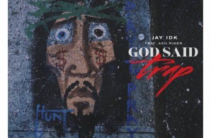 Jay IDK – God Said Trap Ft. Ash Riser