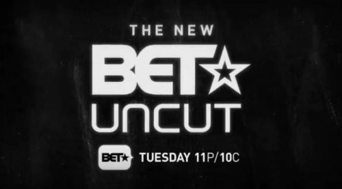 betuncut-500x277 BET Uncut Will Be Returning To TV August 11th!  