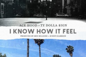 Ace Hood – I Know How It Feel Ft. Ty Dolla $ign