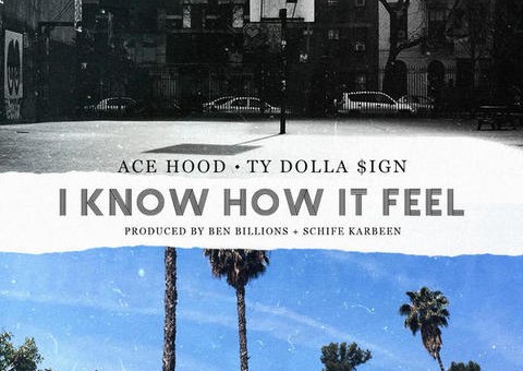 Ace Hood – I Know How It Feel Ft. Ty Dolla $ign