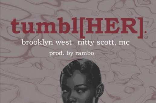 Brooklyn West – Tumbl[HER] Ft. Nitty Scott, MC