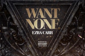 Ezra Carr – Want No More (Prod. by Justice League)