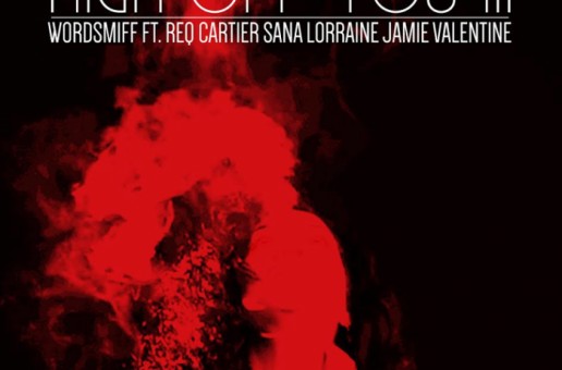 WordSmiff – High Off You III Ft. Sana Lorraine, Jamie Valentine, & ReQ Cartier (Video)