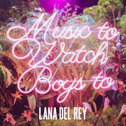 Music-To-Watch-Boys-To-561x560-500x500 Lana Del Rey - Music To Watch Boys To  