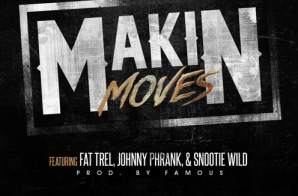Fat Trel – Makin Moves Ft. Johnny Phrank & Snootie Wild