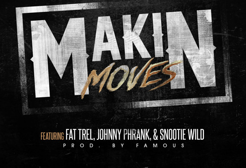 Fat Trel – Makin Moves Ft. Johnny Phrank & Snootie Wild