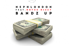 NephLon Don – Bandz Up Ft. Royce Rizzy (Prod. By Eardrummas)