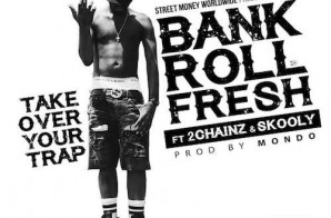Bankroll Fresh – Take Over Your Trap Ft. 2 Chainz & Skooly