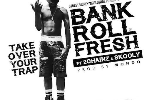 Bankroll Fresh – Take Over Your Trap Ft. 2 Chainz & Skooly