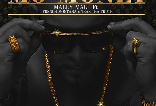 Mally Mall – Mo’ Money ft. French Montana & Trae Tha Truth