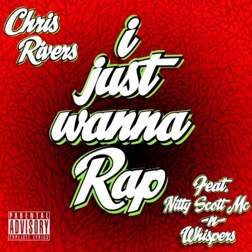 rivers-wanna-rap-500x500 Chris Rivers – I Just Wanna Rap Ft. Nitty Scott MC & Whispers  