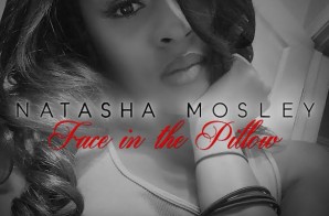 Natasha Mosley – Face In The Pillow (Prod. by Zaytoven)