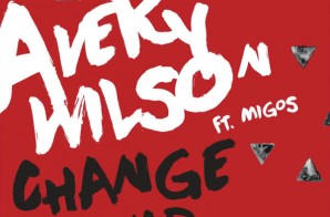 Avery Wilson x Migos – Change My Mind