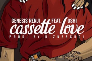 Genesis Renji x Oshi – Cassette Love (Prod. by Bizness Boi)