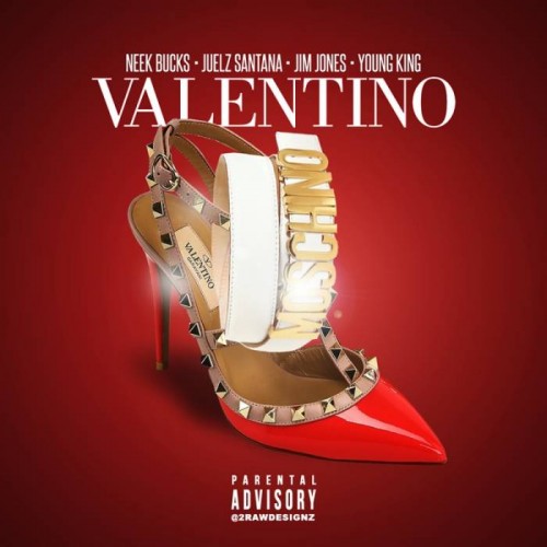 valentino-500x500 Neek Bucks – Valentino Ft. Juelz Santana, Jim Jones & Young King  
