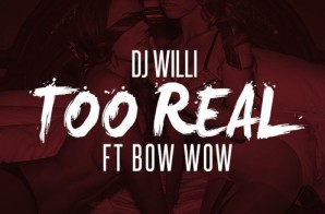 DJ Willi – Too Real Ft. Bow Wow