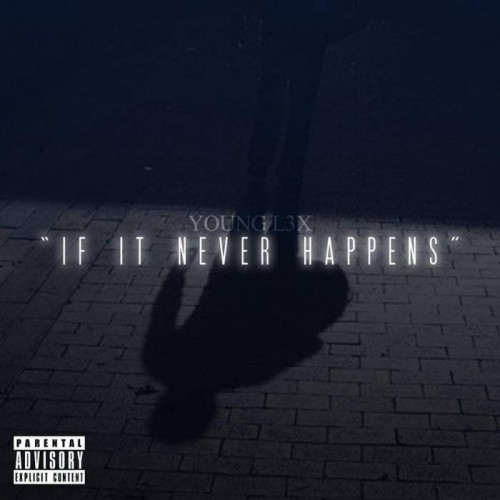 Young_L3x_If_It_Never_Happens-500x500 Young L3x - If It Never Happens EP  