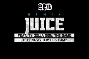 AD – Juice Ft. Ty Dolla $ign, The Game, O.T. Genasis, IAMSU! & K Camp (Remix)