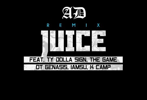 AD – Juice Ft. Ty Dolla $ign, The Game, O.T. Genasis, IAMSU! & K Camp (Remix)