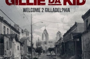 Gillie Da Kid – Welcome 2 Gilladelphia (Album Stream)