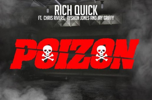 Rich Quick – Poizon Ft. Chris Rivers, Ryshon Jones and Jay Griffy