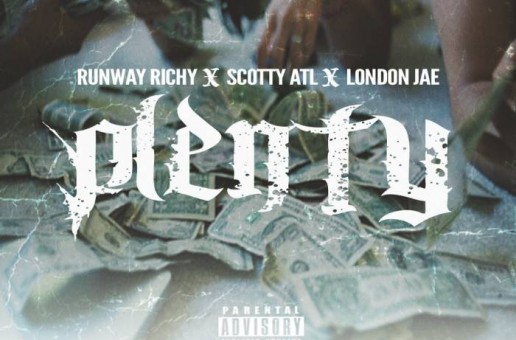 Runway Richy x Scotty ATL & London Jae – Plenty