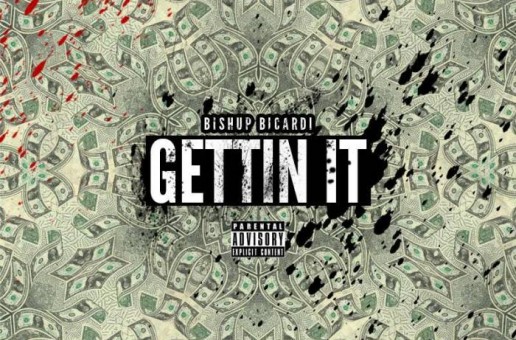 Bishup Bicardi – Getting It