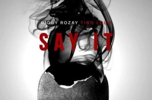 Diggy Ro’Zay – Say It Ft. Tino Loud